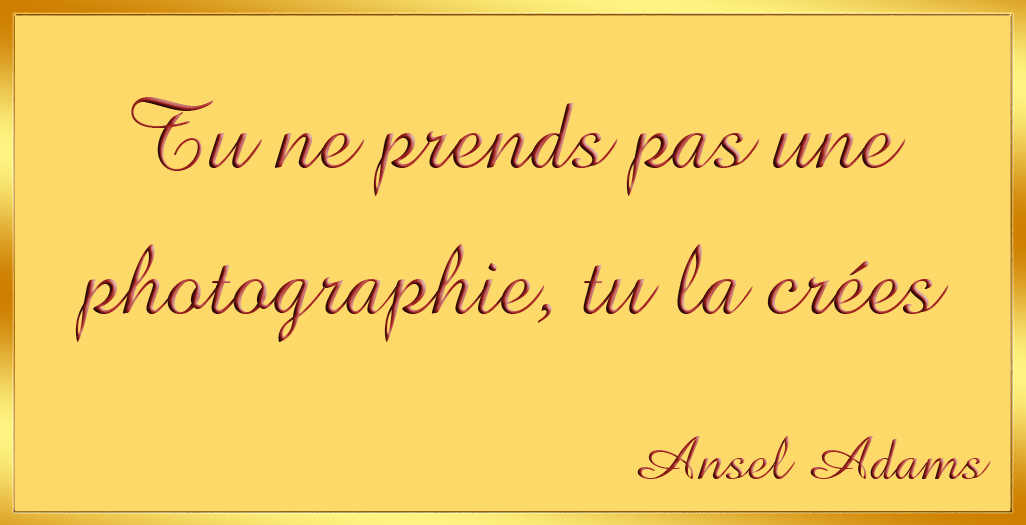 Tu ne prends pas 
une photographie, tu la cr�es