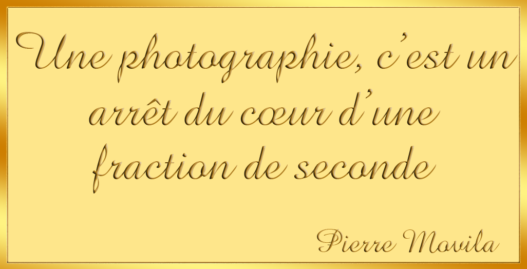 Une photographie, c'est un arr�t 
du coeur d'une fraction de seconde